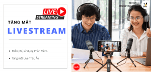 Các cách tăng mắt Livestream: Miễn phí, Sử dụng phần mềm. Tăng mắt live Thật, Ảo